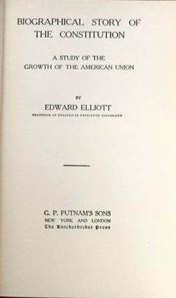 BIOGRAPHICAL STORY OF THE CONSTITUTION; A Study of the Growth of the American Union
