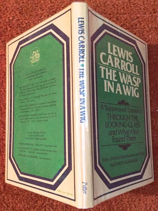 THE WASP IN A WIG; A "Suppressed" Episode of THROUGH THE LOOKING GLASS and What Alice Found There / With a Preface, Introduction and Notes by Martin Gardner