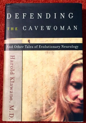 Item #1705 DEFENDING THE CAVE WOMAN; And Other Tales of Evolutionary Neurology. M. D. Klawans,...