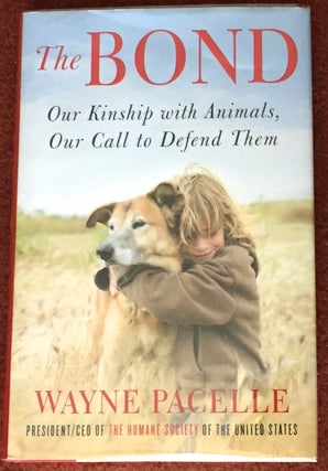 Item #1765 THE BOND; Our Kinship with Animals, Our Call to Defend Them. Wayne Pacelle
