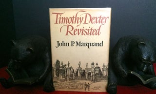 Item #1815 TIMOTHY DEXTER REVISITED; Illustrated by Philip Kappel. John P. Marquand