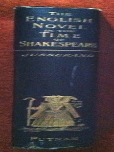 THE ENGLISH NOVEL IN THE TIME OF SHAKESPEARE; Revised and Enlarged by the Author. J. J. Jusserand.