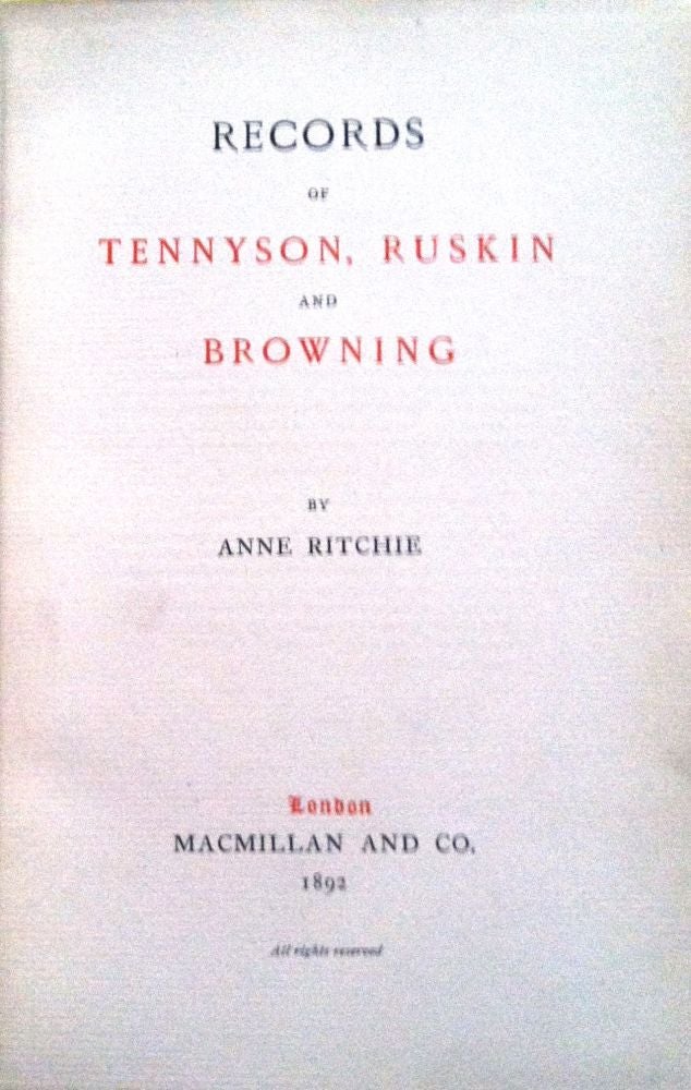 Item #198 RECORDS OF TENNYSON, RUSKIN, BROWNING. Anne Ritche.