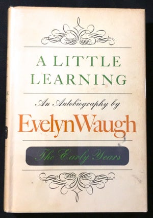 Item #2112 A LITTLE LEARNING; An Autobiography by Evelyn Waugh / The Early Years / With...