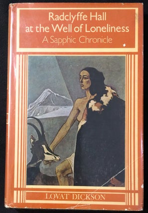 Item #2129 RADCLYFFE HALL AT THE WELL OF LONELINESS; A Sapphic Chronicle. Lovat Dickson