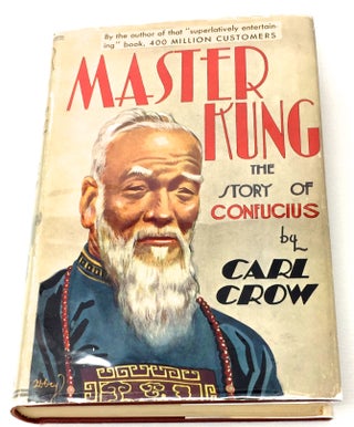 Item #2149 Master Kung; The Story of Confucius / Illustrated. Carl Crow