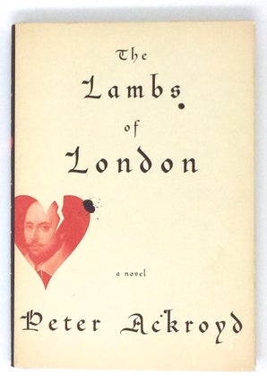 Item #2179 THE LAMBS OF LONDON; a novel. Peter Ackroyd