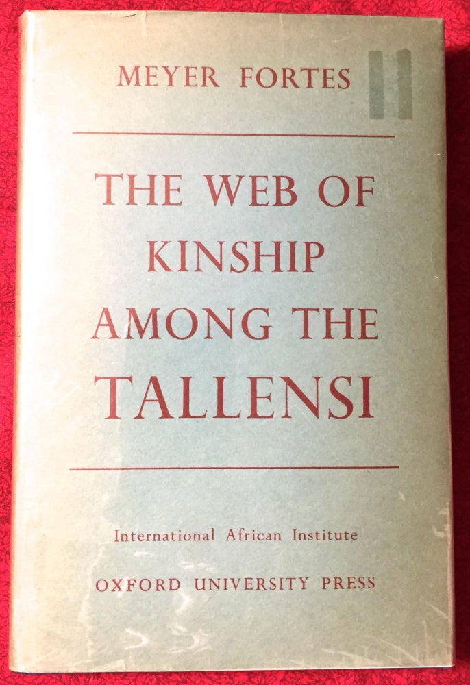 Item #2193 The Web of Kinship Among the Tallensi; The Second Part of an Analysis of the Social Structure of a Trans-Volta Tribe. Meyer Fortes.