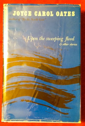 Item #2195 Upon the sweeping flood; & other stories. Joyce Carol Oates