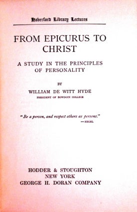 Item #22 FROM EPICURUS TO CHRIST; A Study in the Principles of Personality. William De Witt Hyde