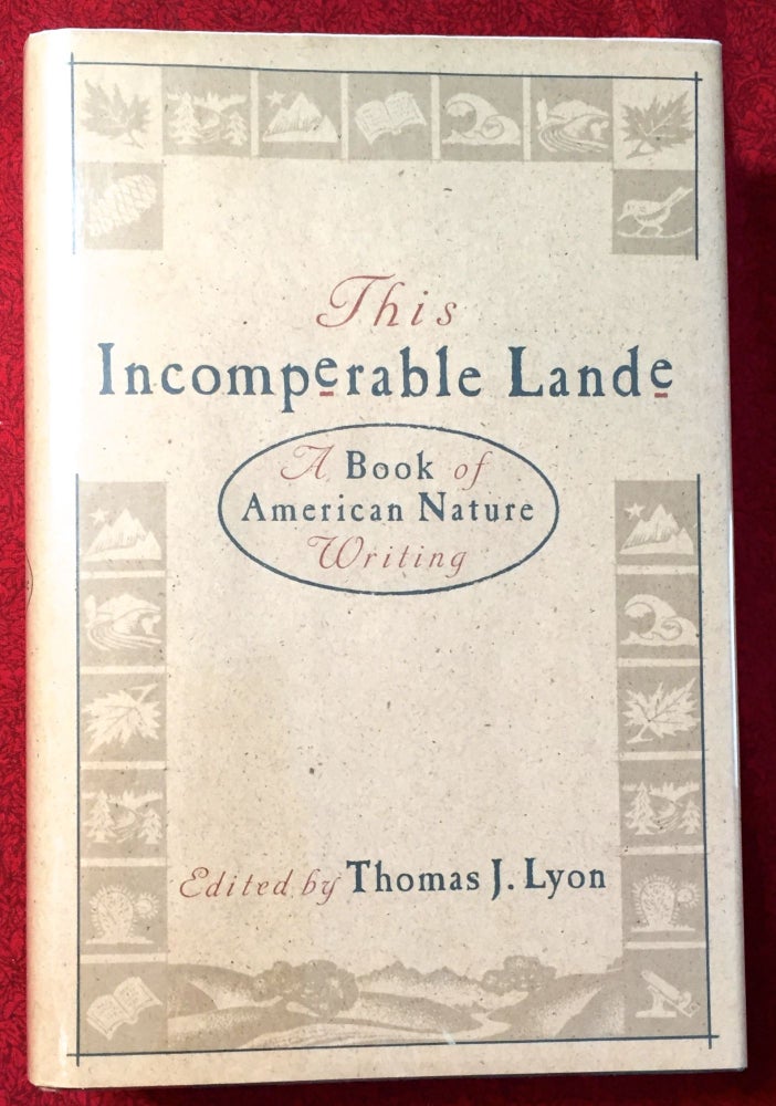Item #2237 This Incomperable Lande; A Book of American Nature Writing / Edited and with a history by Thomas J. Lyon. Thomas J. Lyon.