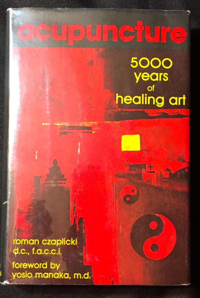 Item #2259 ACUPUNCTURE; 5000 Years of Healing Art. Roman Czaplicki.
