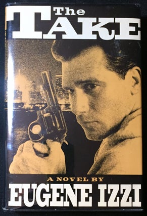 Item #2271 THE TAKE; A Novel by Eugene Izzi. Eugene Izzi