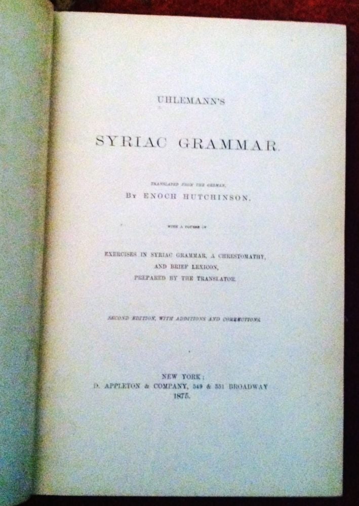Item #231 Uhlemann's' Syriac Grammar; with a Course of Exercises in Syriac Grammar, a Chrestomathy, and Brief Lexicon, Prepared by the Translator... from the German by Enoch Hutchinson. Uhlemann, Enoch Hutchinson, Maximillian.