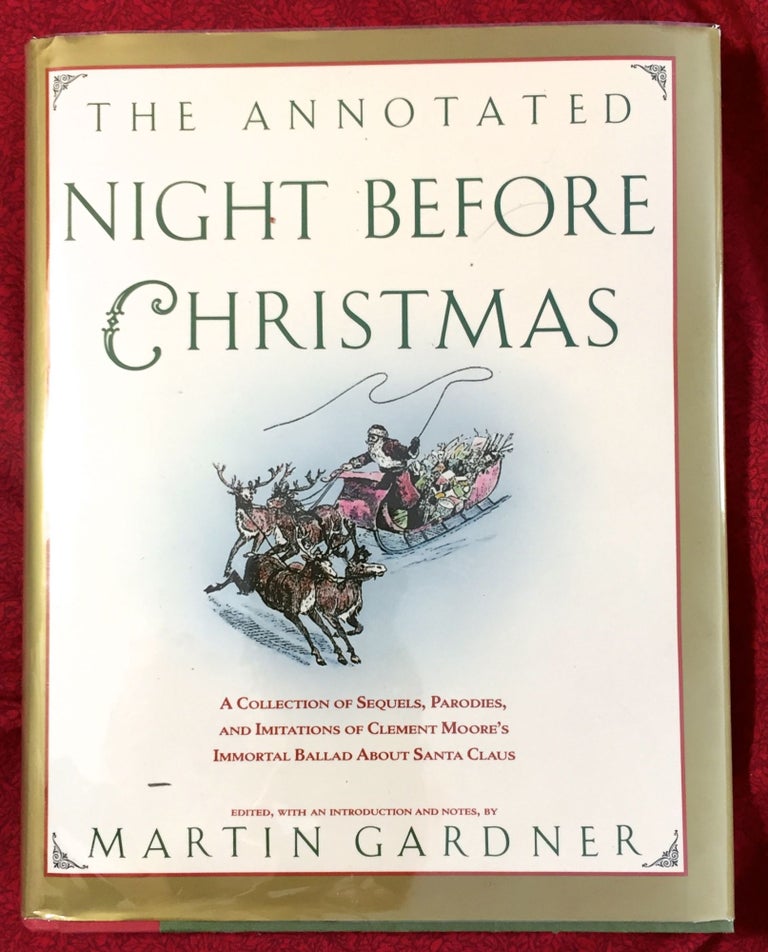Item #2407 THE ANNOTATED NIGHT BEFORE CHRISTMAS; A collection of sequels, parodies, and imitations of Clement Moore's immortal ballad about Santa Claus / Edited, with an introduction and notes, by MARTIN GARDNER. Martin Gardner.