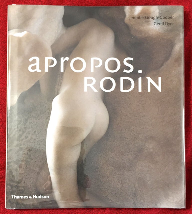Item #2410 APROPOS RODIN; with 73 photographs in colour. Jennifer Gough-Cooper, Geoff Dyer.