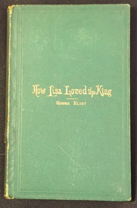 Item #2507 HOW LISA LOVED THE KING. George Eliot