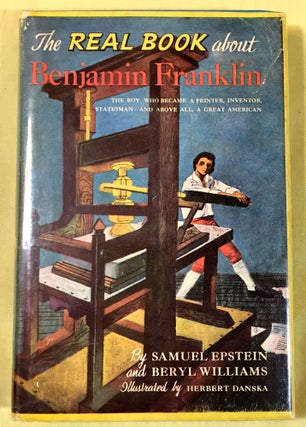 Item #2526 THE REAL BOOK ABOUT BENJAMIN FRANKLIN; Illustrated by Herbert Danska / Edited by Helen...
