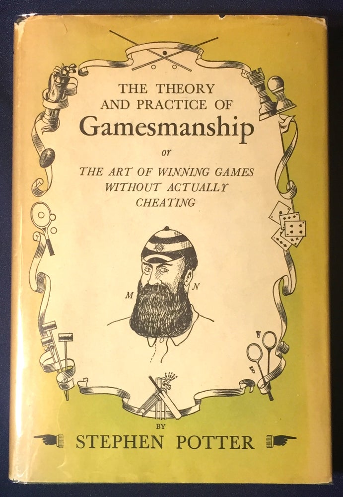 Item #2527 THE THEORY AND PRACTICE OF GAMESMANSHIP; of The Art of Winning Games Without Actually Cheating / Illustrations by Lt.Col. Frank Wilson. Stephen Potter.