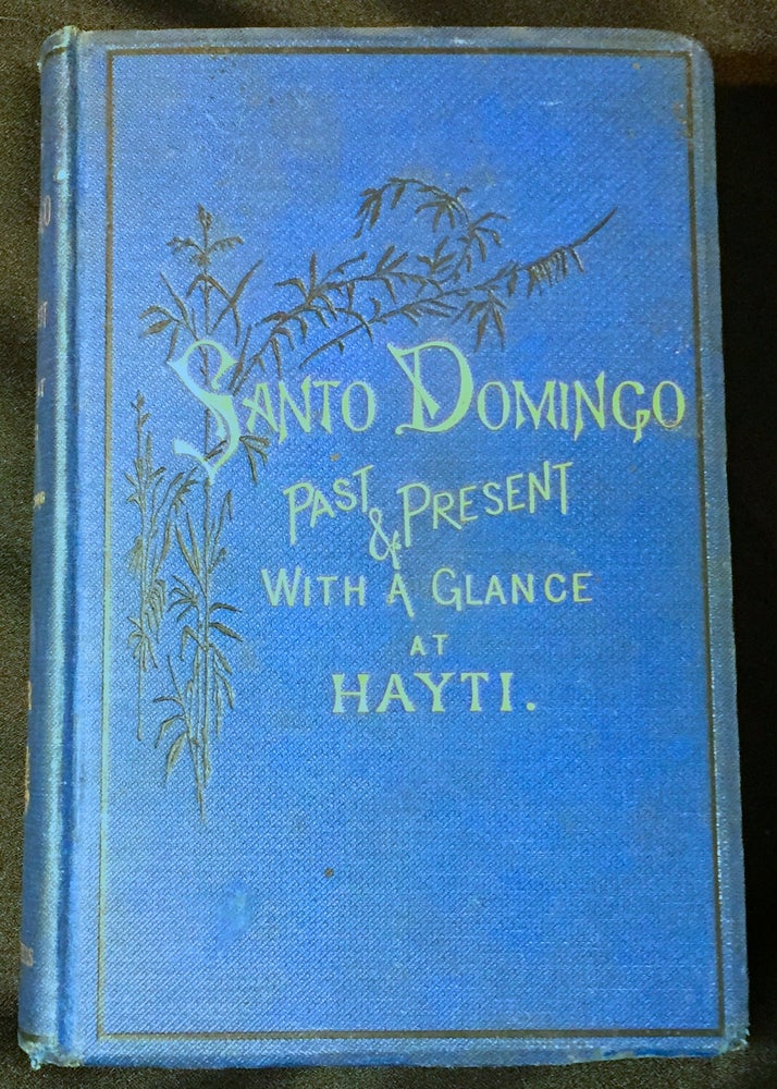 Item #2528 SANTO DOMINGO; Past & Present: WITH A GLANCE AT HAYTI. Samuel Hazard.
