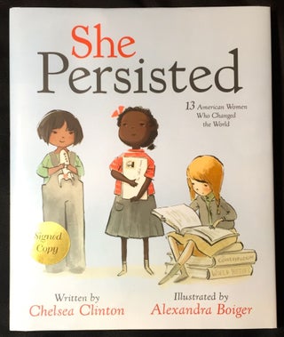 Item #2559 SHE PERSISTED; 13 American Women Who Changed the World / Illustrated by Alexandra...