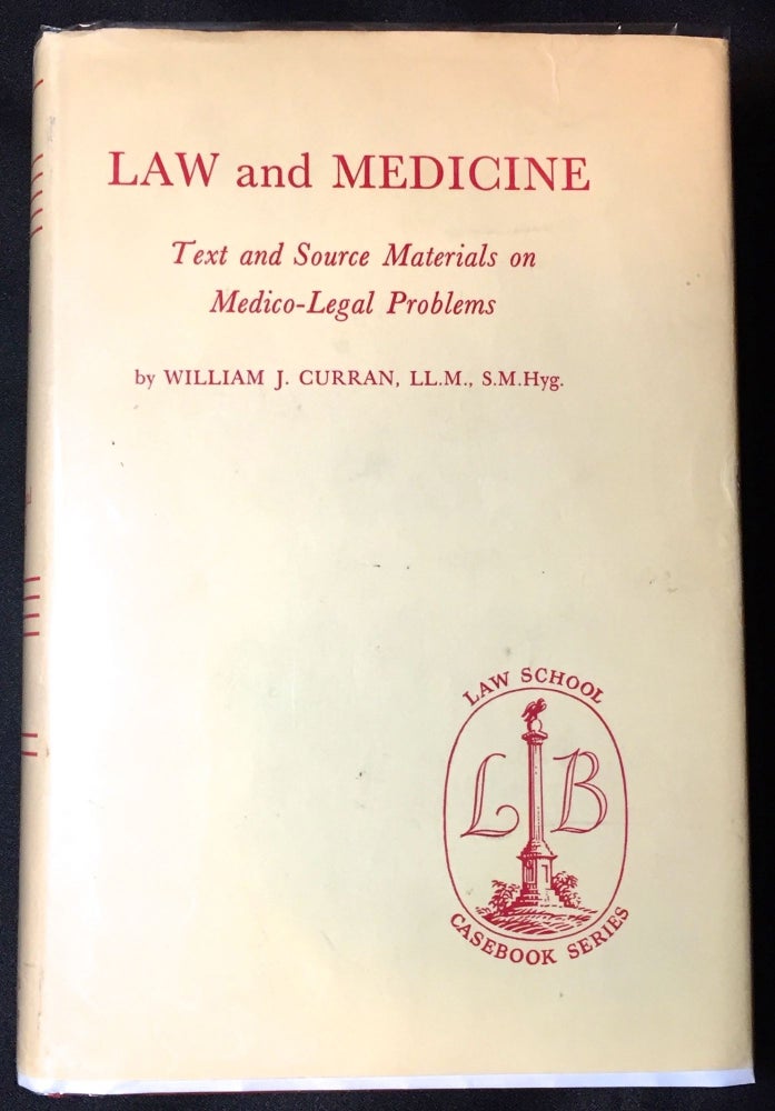 Item #2562 LAW and MEDICINE; Text and Source Material on Medico-Legal Problems. William J. Curran.