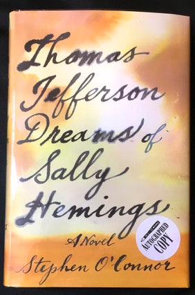 Item #2574 THOMAS JEFFERSON DREAMS OF SALLY HEMINGS; A Novel. Stephen O'Connor
