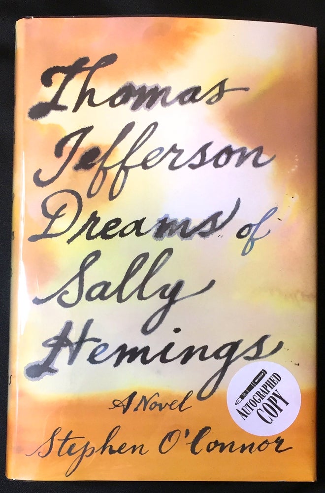 Item #2574 THOMAS JEFFERSON DREAMS OF SALLY HEMINGS; A Novel. Stephen O'Connor.