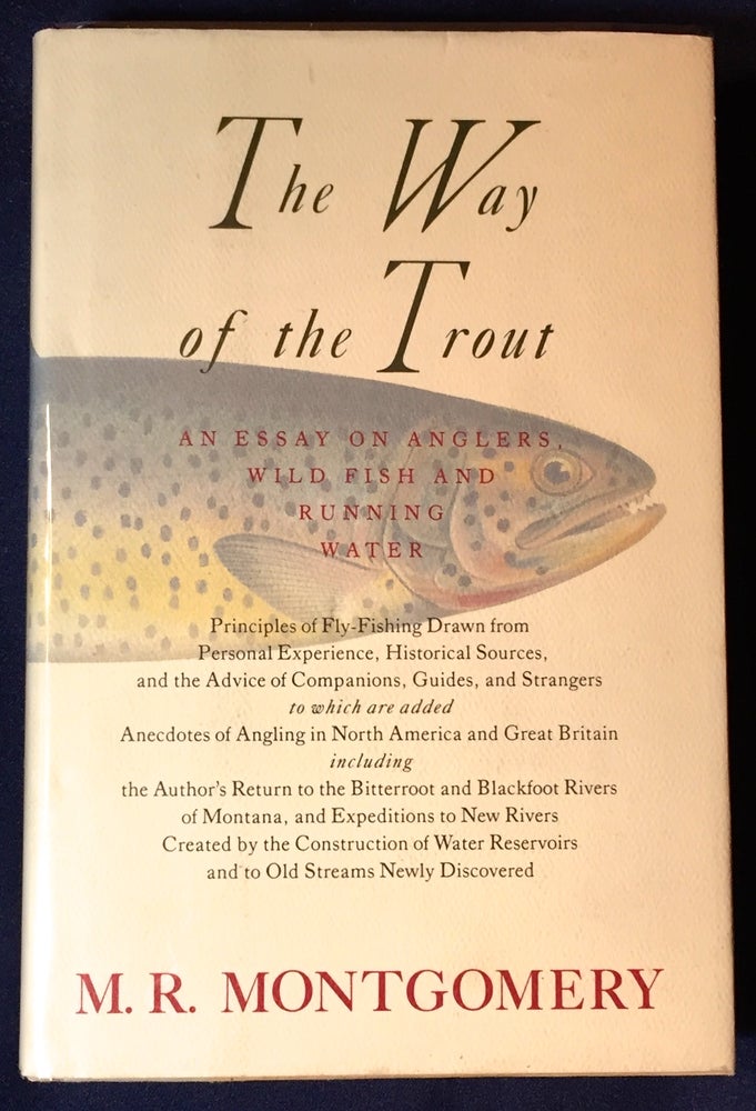 Item #2622 THE WAY OF THE TROUT; An Essay on Anglers, Wild Fish and Running Water . . M. R. Montgomery.