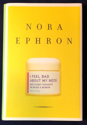Item #2677 I FEEL BAD ABOUT MY NECK; and Other Thoughts on Being a Woman. Nora Ephron