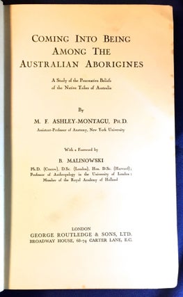 COMING INTO BEING among the AUSTRALIAN ABORIGINES; An examination of all the evidence bearing ujpon the procreative beliefs of the Australian Aborigines / With a Preface by Professor BRONISLAW MALINOWSKI