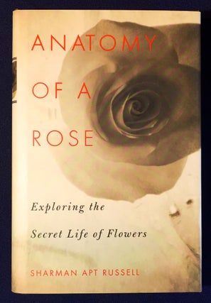 Item #2783 ANATOMY OF A ROSE; Exploring the Secret Life of Flowers / Illustrations Libby Hubbell....