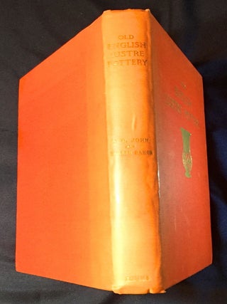 OLD ENGLISH LUSTRE POTTERY; With five hundred and forty five illustrations of which forty four are in colour