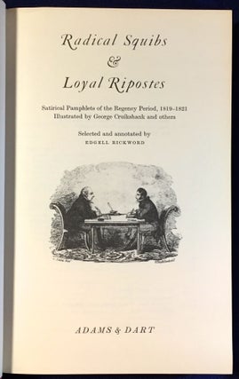 RADICAL SQUIBS & LOYAL RIPOSTES; Satirical Pamphlets of the Regency Period, 1819-1821 / Illustrated by GEORGE CRUIKSHANK and others / Selected and Annotated by Edgell Rickword