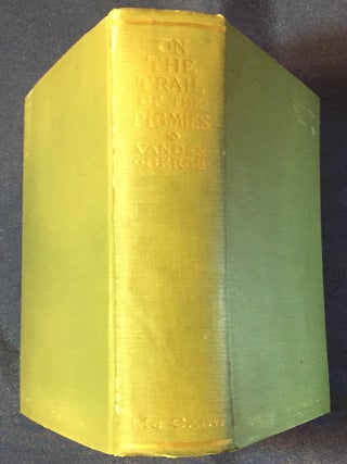 ON THE TRAIL OF THE PIGMIES; An Anthropological Exploration under the cooperation of the American Museum of Natural History and American Universities / Photographic work under the guidance of Dr. George Burbank Shattuck / Foreword by Robert H. Lowie