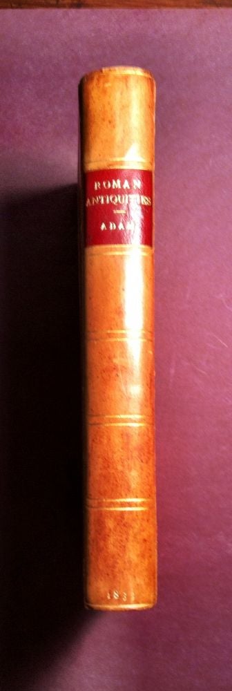 Item #29 ROMAN ANTIQUITIES; An Account of the Manners and Customs of the Romans. Alexander Adam.