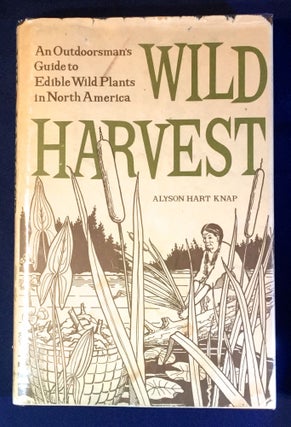 Item #2971 WILD HARVEST; An Outdoorsman's Guide to Edible Wild Plants in North America /...