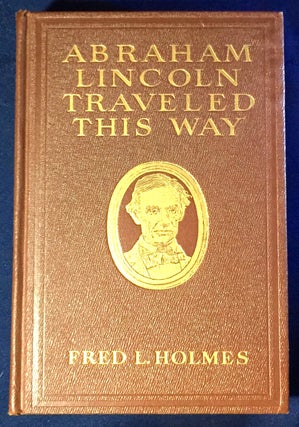 Item #3020 ABRAHAM LINCOLN TRAVELED THIS WAY; The Log Book of a Pilgrim to the Lincoln Country /...