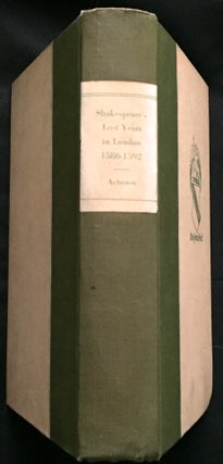 Item #306 SHAKESPEARE'S LOST YEARS IN LONDON 1586-1592; Giving new light on the pre-Sonnet...