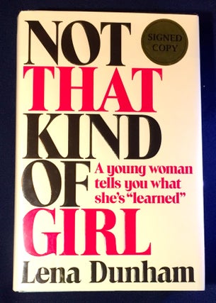 Item #3069 NOT THAT KIND OF GIRL; A Young Woman Tells You What She's "Learned" Lena Dunham