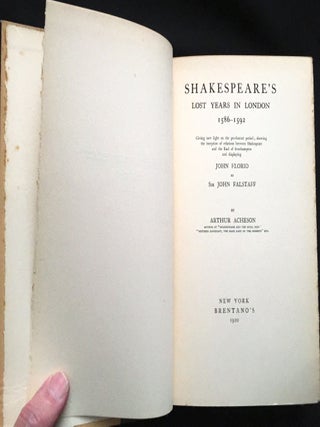 SHAKESPEARE'S LOST YEARS IN LONDON 1586-1592; Giving new light on the pre-Sonnet period; showing the inception of relations between Shakespeare and the Earl of Southampton and displaying John Florio as Sir John Falstaff