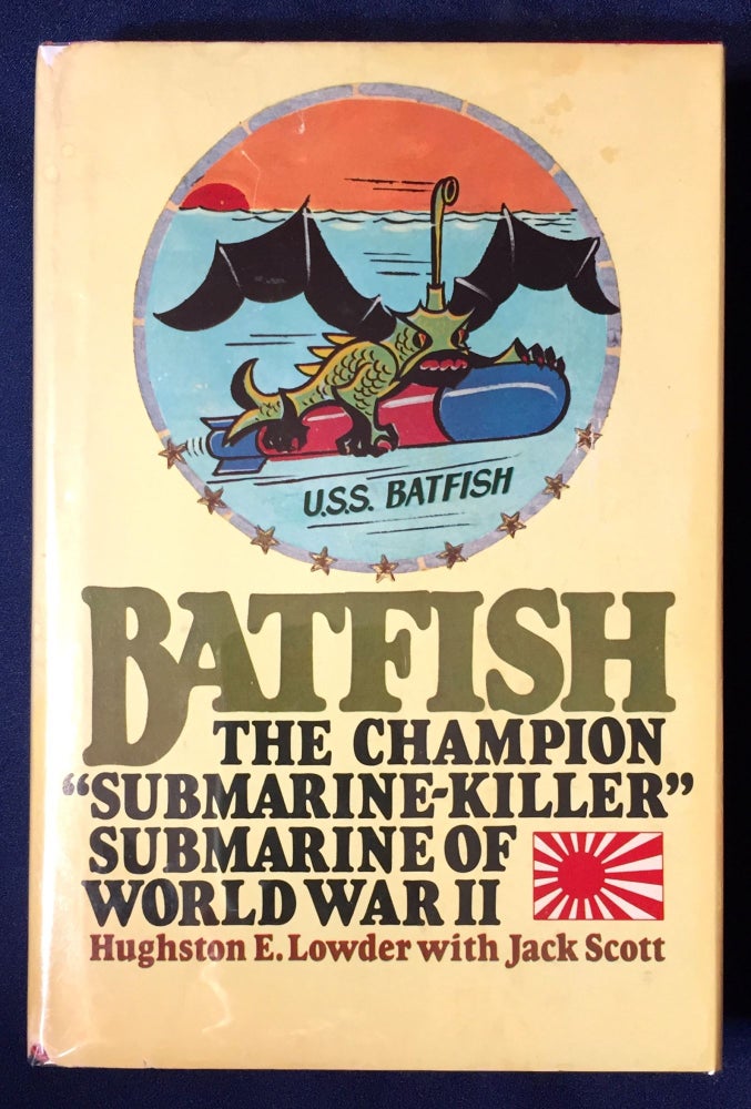Item #3114 BATFISH; The Champion "Submarine-Killer" of World War II. Hughston E. Lowder, Jack Scott.
