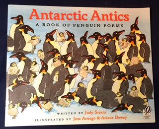 Item #3119 ANTARCTIC ANTICS; A Book of Penguin Poems / Illustrated by Jose ARUEGO & Ariane Dewey....