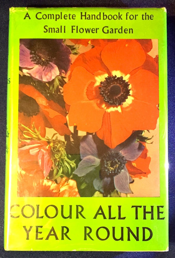 Item #3186 COLOUR ALL THE YEAR ROUND; A Complete Handbook for the Small Flower Garden / Illustrated. Roy Genders.