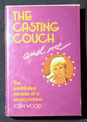 Item #3190 THE CASTING COUCH AND ME; the uninhibited memoirs of a young actress. Joan Wood