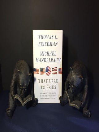 Item #3381 THAT USED TO BE US; How America fell behind in the world it invented and how we can...