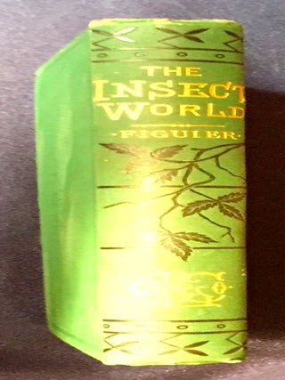 THE INSECT WORLD; and A Popular Account of the Order of Insects, / Together with a Description of the Habits and Economy of Some of the Most Interesting Species / A New Edition revised and corrected by P. Martin Duncan, F.R.S.