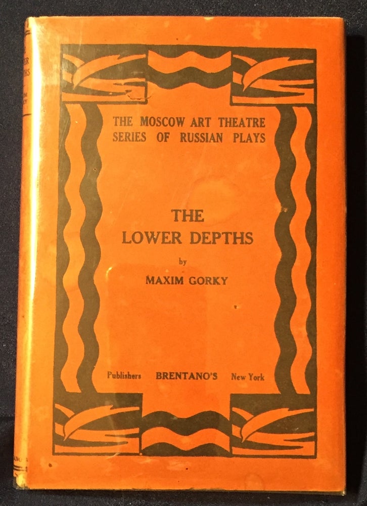 Item #3389 THE LOWER DEPTHS; A Drama in Four Acts / By MAXIM GORKY / The Moscow Art Theatre Series of Russian Plays / Edited by Oliver M. Sayler / English translation by Jenny Covan. Maxim Gorky.