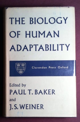 Item #34 THE BIOLOGY OF HUMAN ADAPTABILITY. Paul T. Baker, eds J. S. Weiner