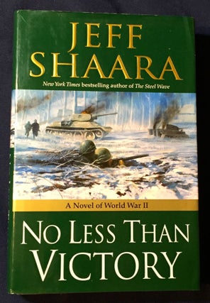 Item #3400 NO LESS THAN VICTORY; A Novel of World War II. Jeff Shaara